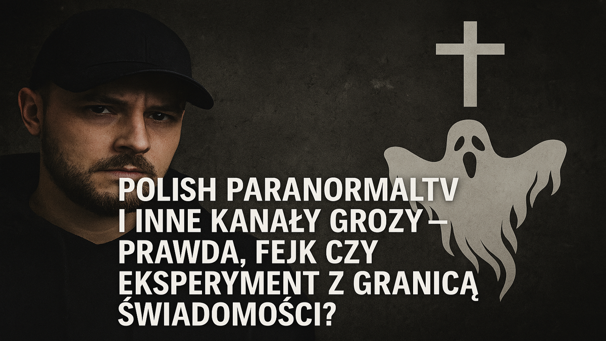 Polish ParanormalTV i inne kanały grozy – prawda, fejk czy eksperyment z granicą świadomości?