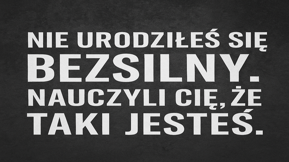 🔓 System, który uczy nas bezradności – jak odzyskać własną moc?
